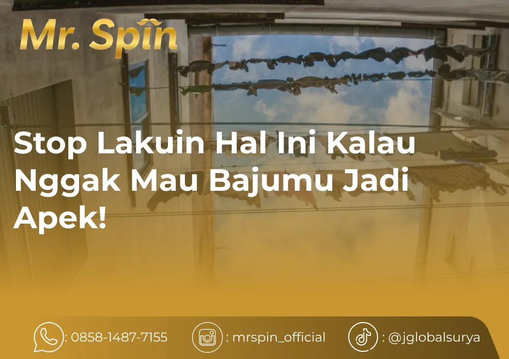 Stop Lakuin Hal Ini Kalau Nggak Mau Bajumu Jadi Apek ! - Mr Spin Laundry