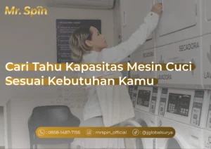 Caru Tahu Kapasitas Mesin Cuci Sesuai Kebutuhan Kamu - Mr. Spin Laundry