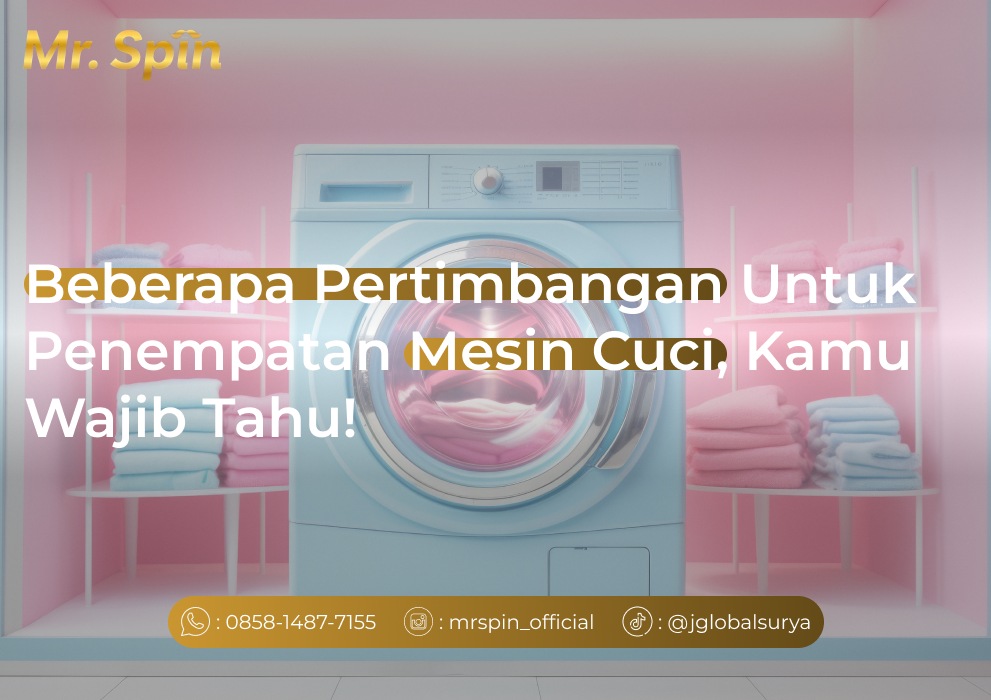 Beberapa Pertimbangan Untuk Penempatan Mesin Cuci, Kamu Wajib Tahu! - Mr. Spin Laundry